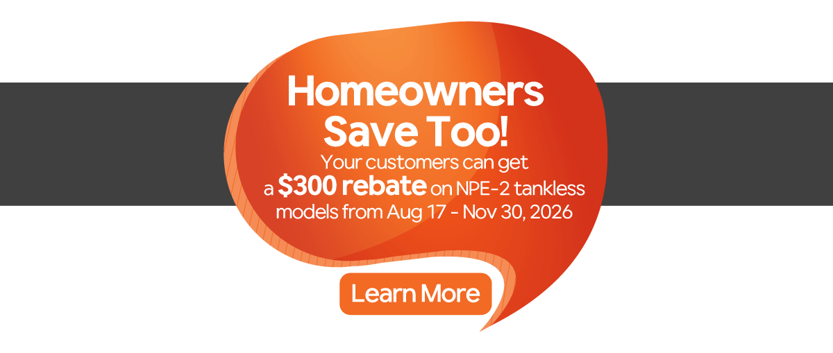Homeowners Save Too promo banner: "Your customers can get a $300 rebate on NPE-2 tankless models from Aug 17 - Nov 30, 2026. Learn More."