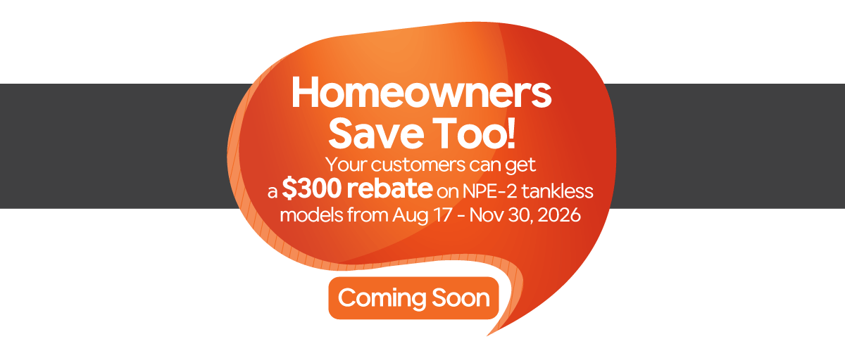 Homeowners Save Too promo banner: "Your customers can get a $300 rebate on NPE-2 tankless models from Aug 17 - Nov 30, 2026. Learn More."