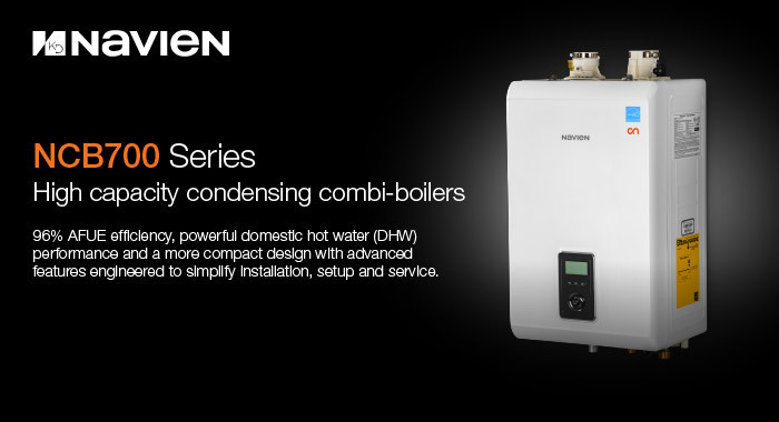 Navien NCB700 Series high capacity condensing combi-boilers with 96% AFUE efficiency, powerful domestic hot water (DHW) performance and a more compact design with advanced features engineered to simplify installation, setup and service.